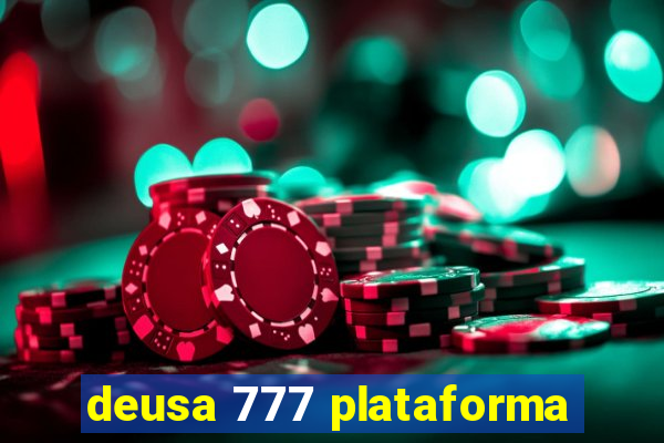 deusa 777 plataforma