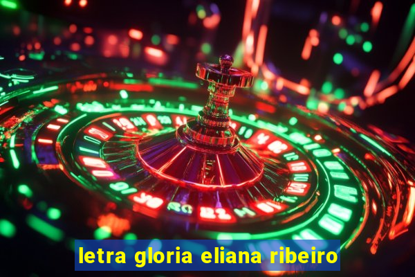 letra gloria eliana ribeiro