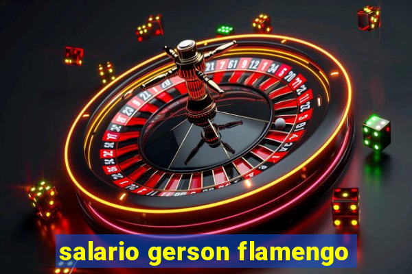 salario gerson flamengo