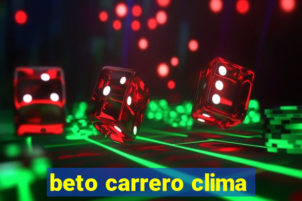 beto carrero clima