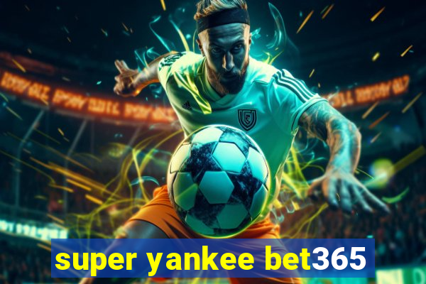 super yankee bet365