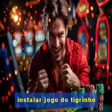 instalar jogo do tigrinho