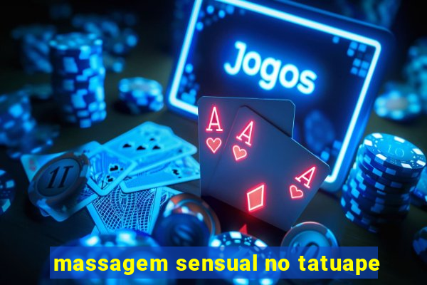 massagem sensual no tatuape