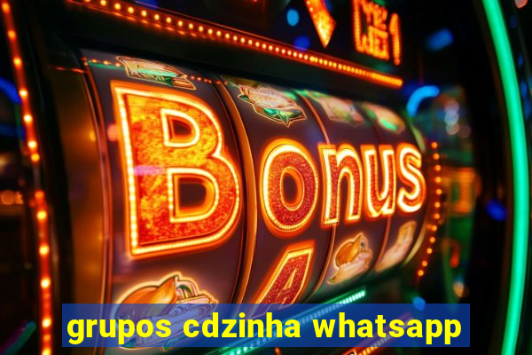 grupos cdzinha whatsapp