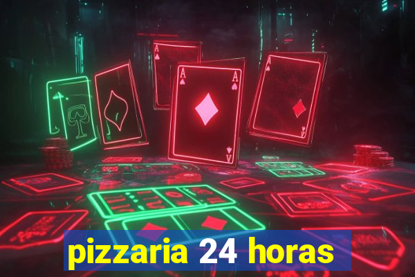 pizzaria 24 horas