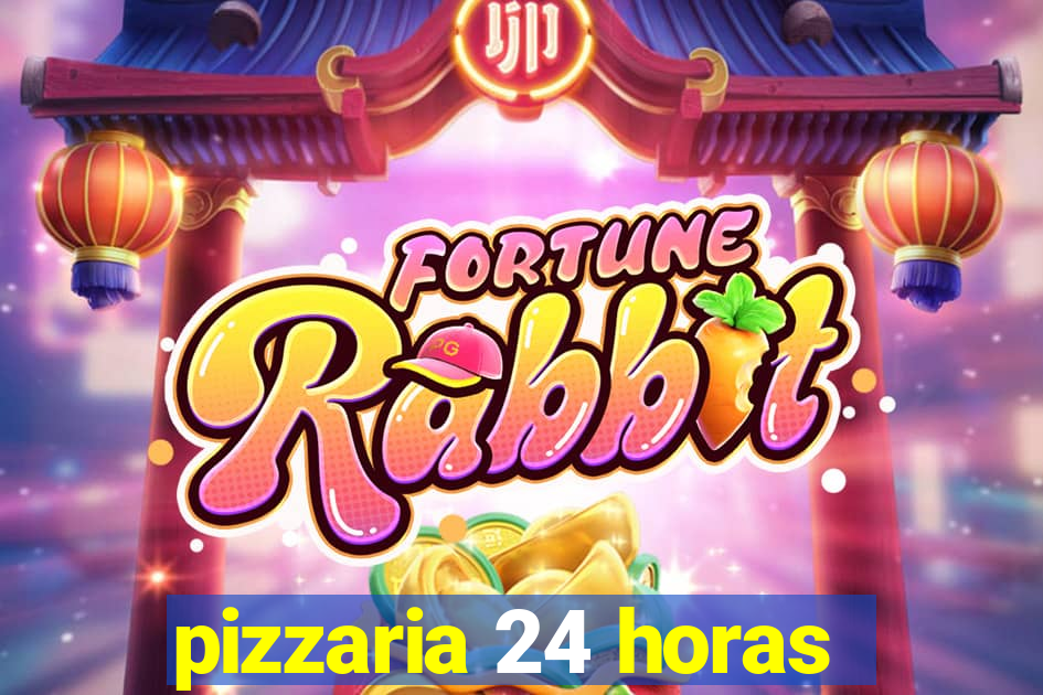 pizzaria 24 horas