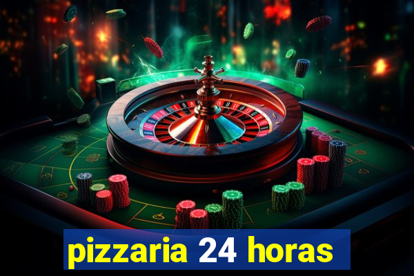 pizzaria 24 horas