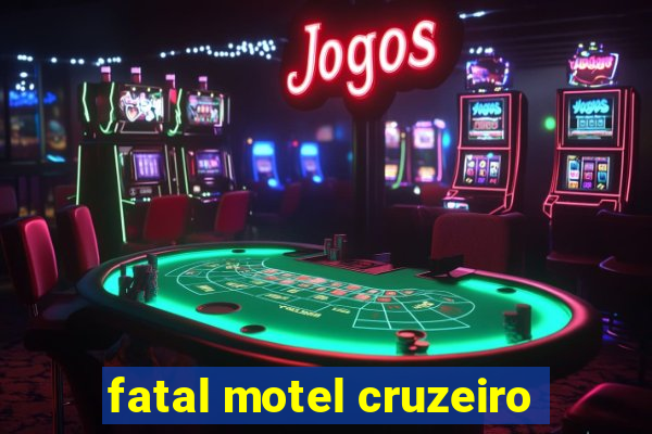 fatal motel cruzeiro