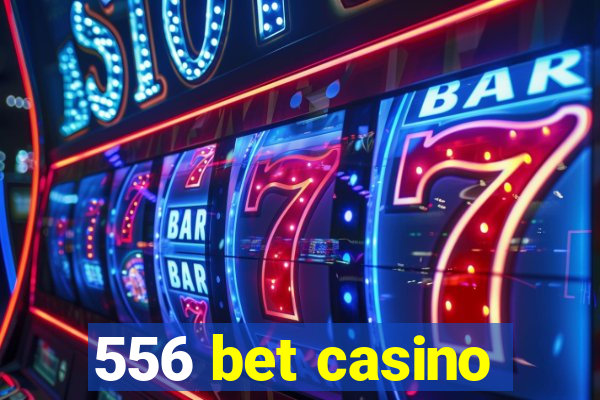 556 bet casino