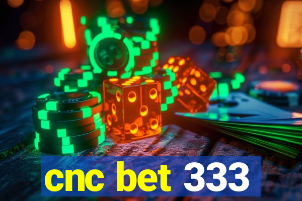 cnc bet 333