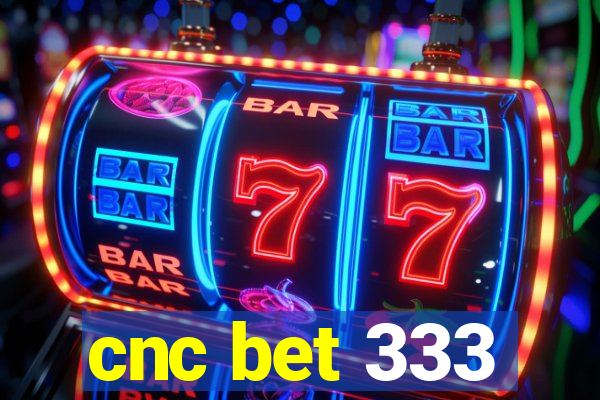 cnc bet 333