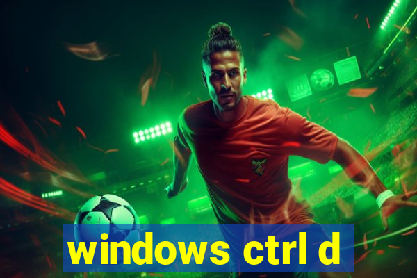 windows ctrl d