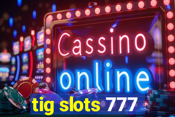 tig slots 777