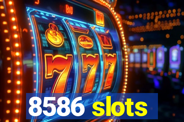 8586 slots