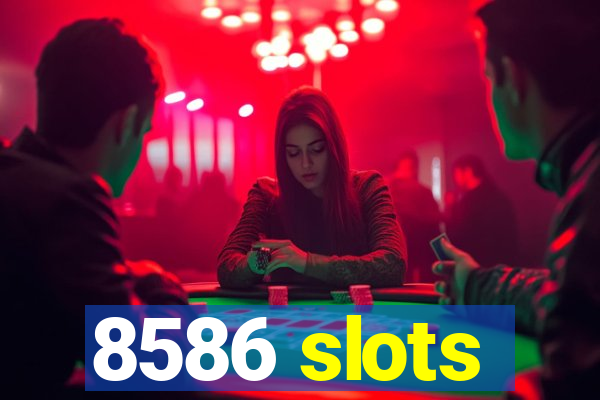 8586 slots