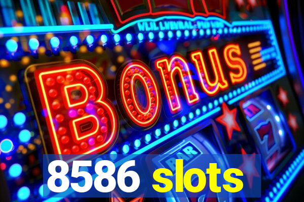 8586 slots