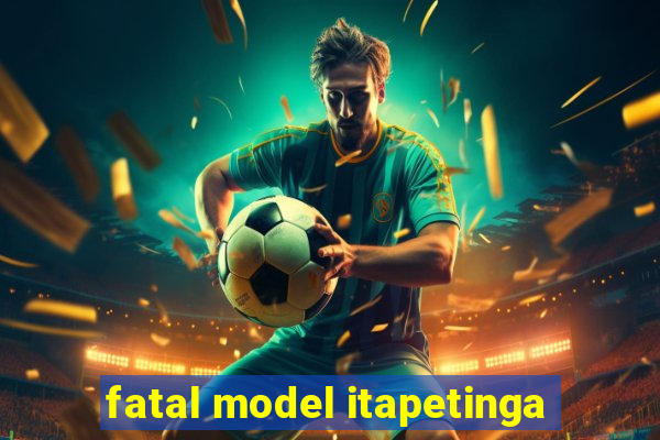 fatal model itapetinga