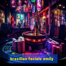 brazilian facials emily