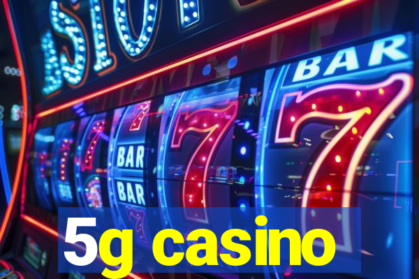 5g casino