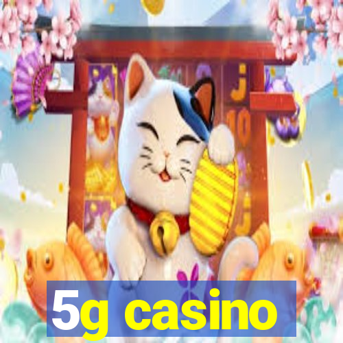 5g casino