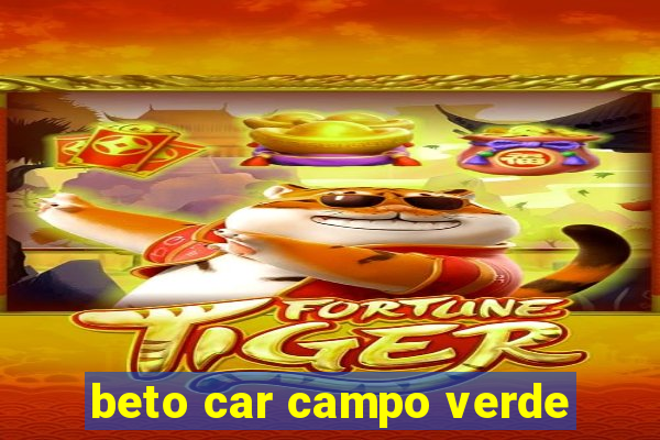 beto car campo verde