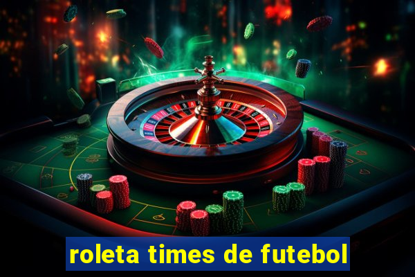 roleta times de futebol