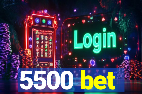 5500 bet