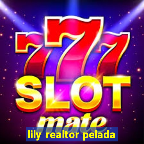 lily realtor pelada