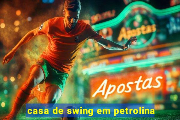 casa de swing em petrolina