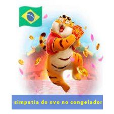 simpatia do ovo no congelador