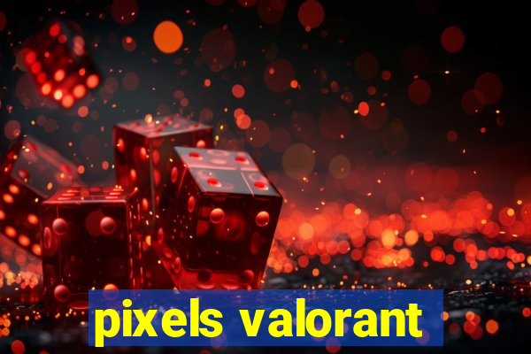 pixels valorant