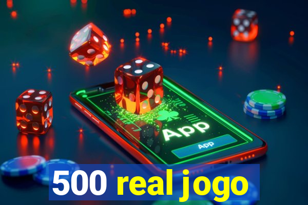 500 real jogo