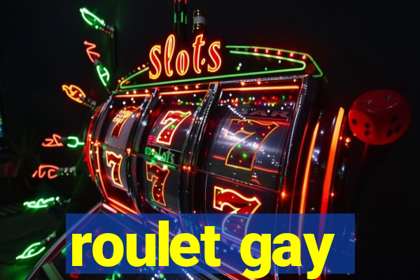 roulet gay