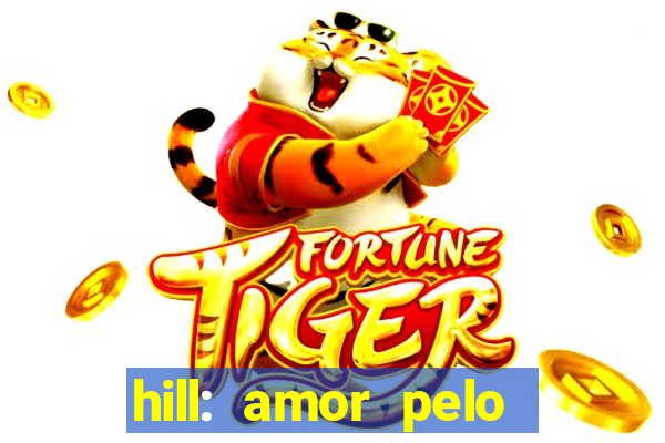 hill: amor pelo jogo online