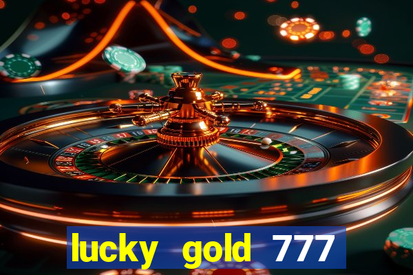 lucky gold 777 paga mesmo