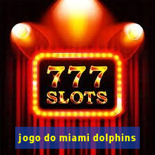 jogo do miami dolphins