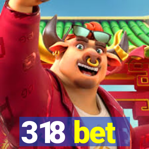 318 bet