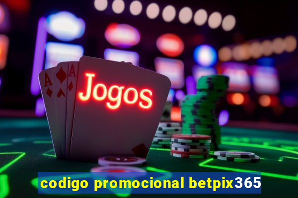 codigo promocional betpix365