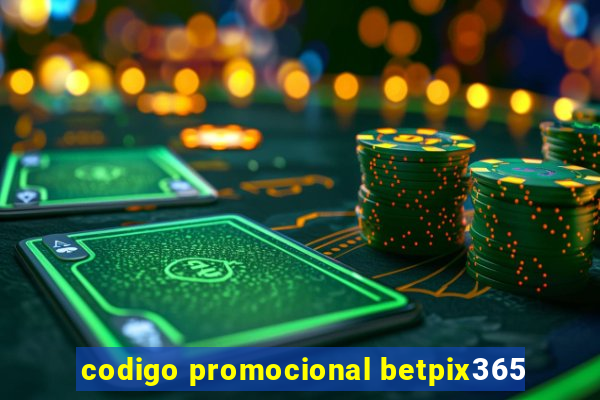 codigo promocional betpix365