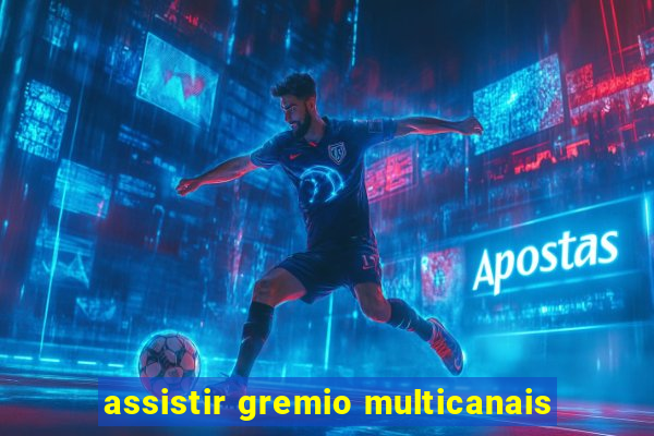 assistir gremio multicanais