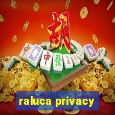 raluca privacy