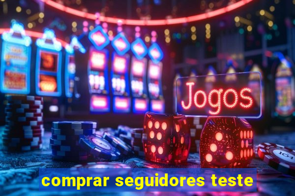 comprar seguidores teste