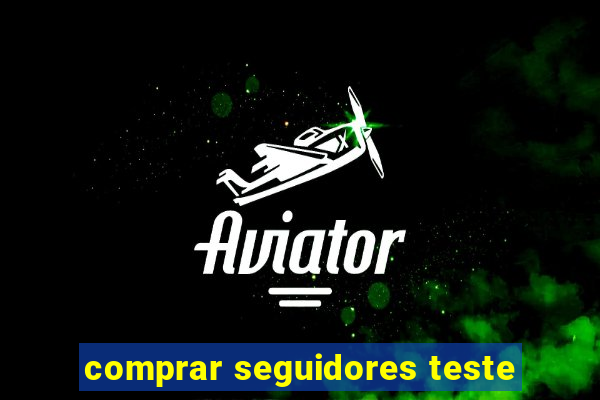 comprar seguidores teste