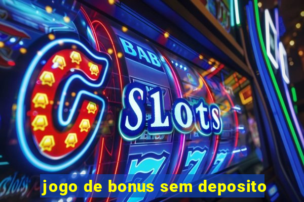 jogo de bonus sem deposito