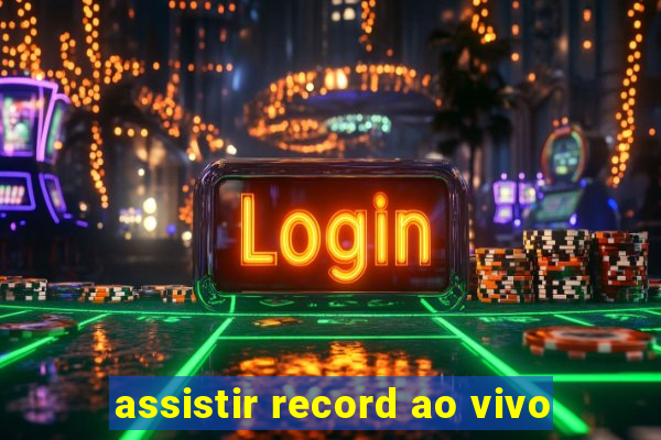 assistir record ao vivo