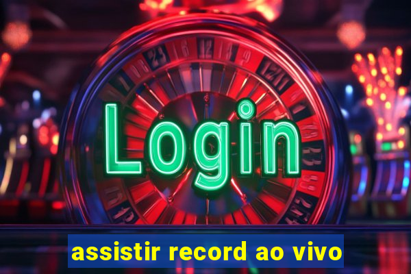 assistir record ao vivo