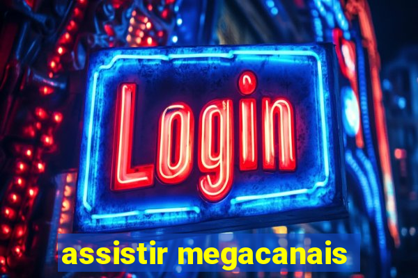 assistir megacanais