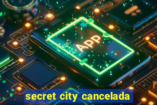 secret city cancelada