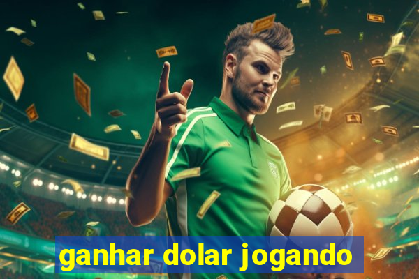 ganhar dolar jogando