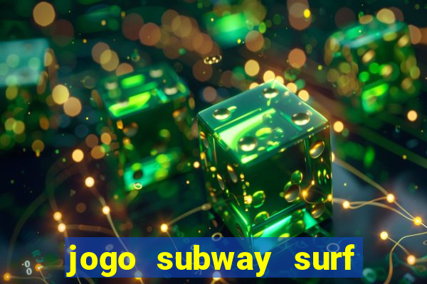 jogo subway surf ganhar dinheiro de verdade